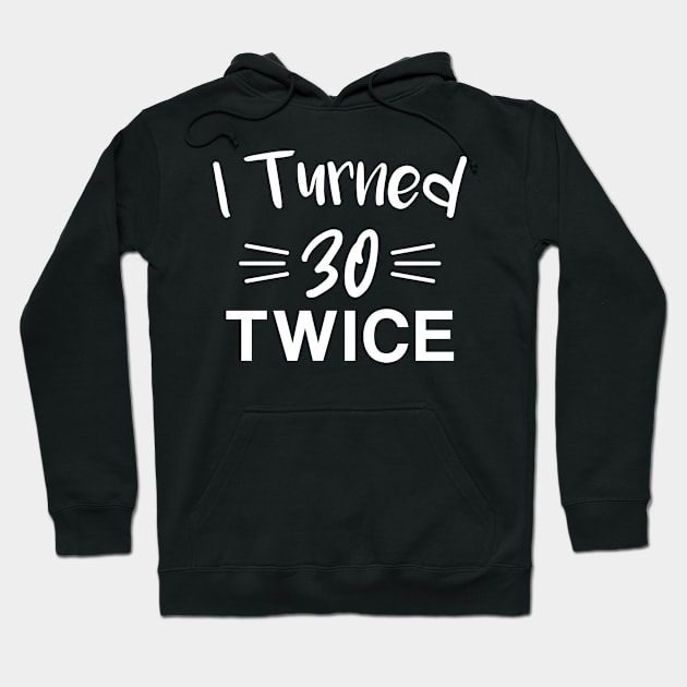 Funny 60th Birthday I Turned 30 Twice 60 Years Old Hoodie by FOZClothing